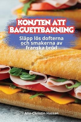 Konsten Att Baguettbakning -  Ann-Christin Hassan