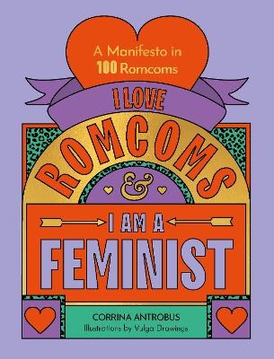 I Love Romcoms and I am a Feminist - Corrina Antrobus