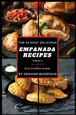 Top 50 Most Delicious Empanada Recipes - Graham Bourdain