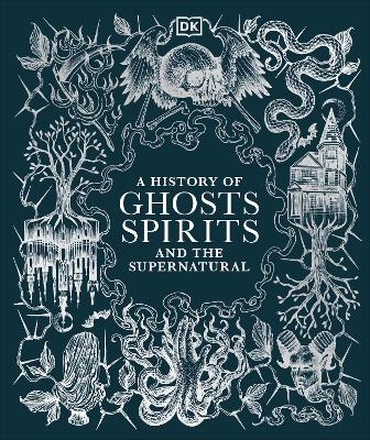 A History of Ghosts, Spirits and the Supernatural -  Dk