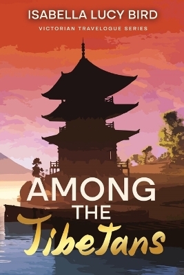 Among the Tibetans - Isabella Lucy Bird