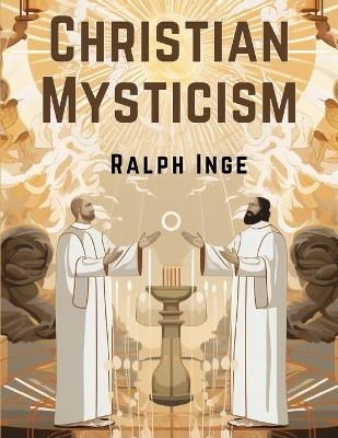 Christian Mysticism -  Ralph Inge