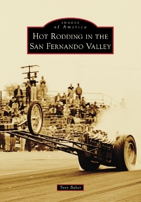 Hot Rodding in the San Fernando Valley - MR Baker