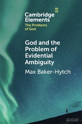 God and the Problem of Evidential Ambiguity - Max Baker-Hytch