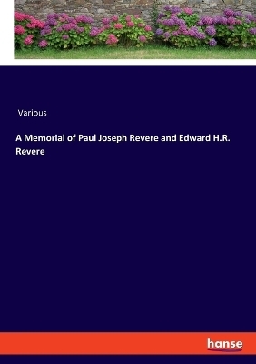 A Memorial of Paul Joseph Revere and Edward H.R. Revere -  Various