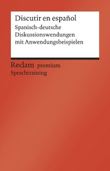 Discutir en español. Spanisch-deutsche Diskussionswendungen mit Anwendungsbeispielen. B1-B2 (GER) -  Alexandre Vicent-Llorens