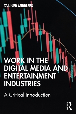 Work in the Digital Media and Entertainment Industries - Tanner Mirrlees