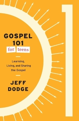 Gospel 101 for Teens - Jeff Dodge