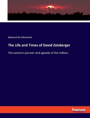 The Life and Times of David Zeisberger - Edmund De Schweinitz