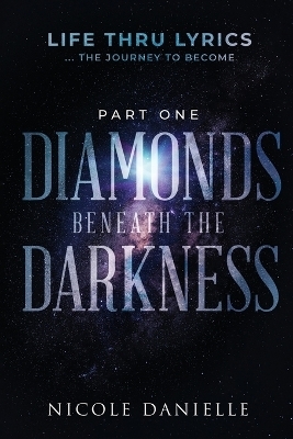 Diamonds Beneath the Darkness - Nicole Danielle