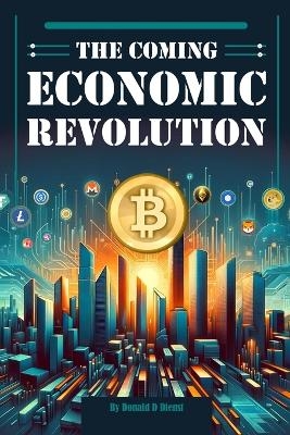 The Coming Economic Revolution - Donald D Dienst