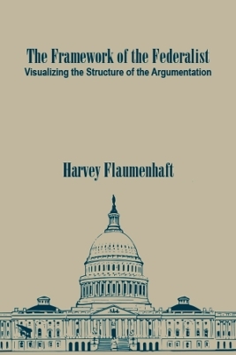 The Framework of the Federalist - Harvey Flaumenhaft