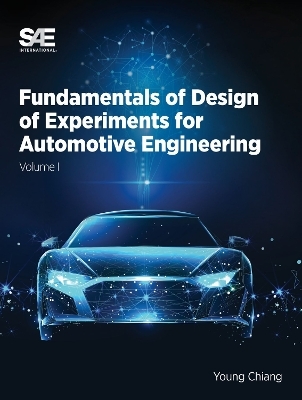 Fundamentals of Design of Experiments for Automotive Engineering Volume I - Young J. Chiang, Amy L Chiang