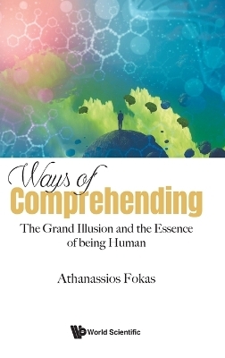 Ways Of Comprehending: The Grand Illusion And The Essence Of Being Human - Athanassios Fokas