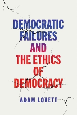 Democratic Failures and the Ethics of Democracy - Adam Lovett