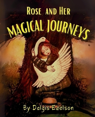 Rose and her Magical Journeys - Dalgis Edelson