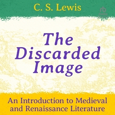 The Discarded Image - C S Lewis