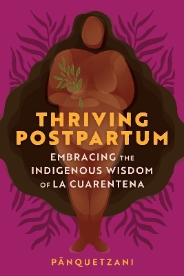 Thriving Postpartum -  Pa¯nquetzani