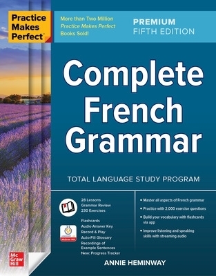 Practice Makes Perfect: Complete French Grammar, Premium Fifth Edition - Annie Heminway