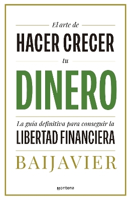 El arte de hacer crecer tu dinero: La guía definitiva para conseguir la libertad  financiera / The Art of Growing Your Money: The Ultimate Guide -  BAIJAVIER