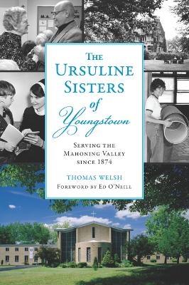 The Ursuline Sisters of Youngstown - Thomas G Welsh Jr