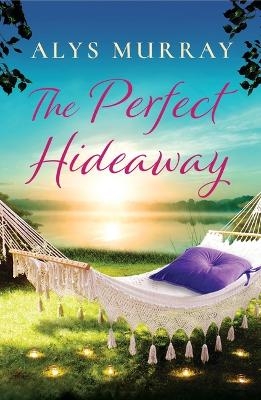 The Perfect Hideaway - Alys Murray