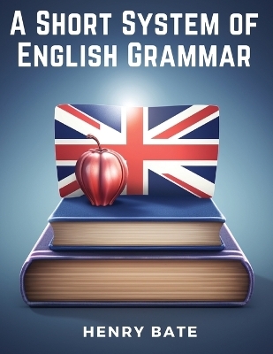 A Short System of English Grammar -  Henry Bate