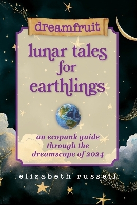 Dreamfruit Lunar Tales for Earthlings - Elizabeth Russell