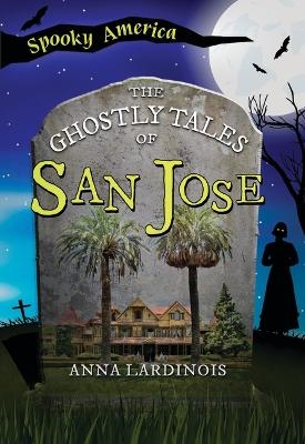 The Ghostly Tales of San Jose - Anna Lardinois