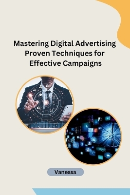 Mastering Digital Advertising Proven Techniques for Effective Campaigns -  Vanessa