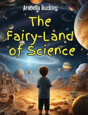 The Fairy-Land of Science -  Arabella Buckley