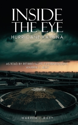 Inside the Eye of the Hurricane Katrina - Warren J Riley