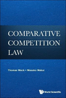 Comparative Competition Law - Thomas Weck, Masako Wakui