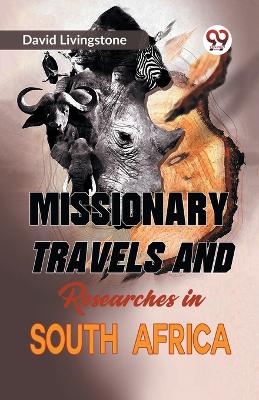 Missionary Travels and Researches in South Africa - David Livingstone