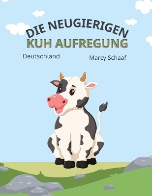 Die Neugierigen Kuh Aufregung (The Curious Cow Commotion) - Marcy Schaaf