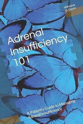 Adrenal Insufficiency 101 - Adrenal Alternatives Foundation, Winslow E Dixon