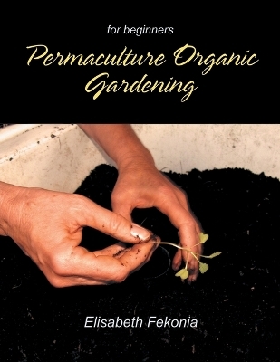 Permaculture Organic Gardening - Elisabeth Fekonia