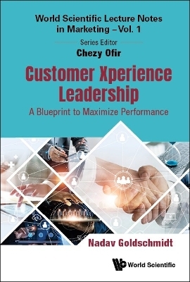 Customer Xperience Leadership: A Blueprint To Maximize Performance - Nadav Goldschmidt