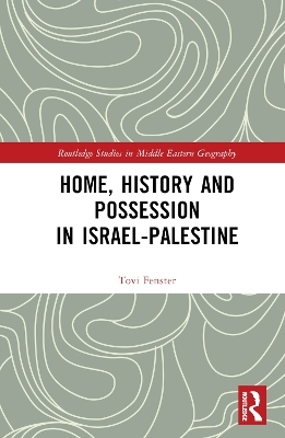 Home, History and Possession in Israel-Palestine - Tovi Fenster