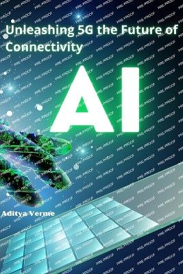 Unleashing 5G the Future of Connectivity - Aditya Verme