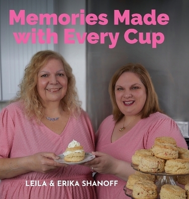 Memories Made With Every Cup - Erika Shanoff, Leila Shanoff