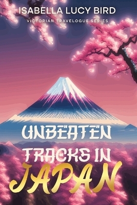 Unbeaten Tracks in Japan - Isabella Lucy Bird