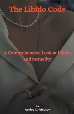 The Libido Code - Ashlee C Whitney