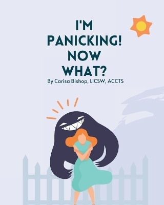 I'm Panicking! Now What? - Carisa Bishop