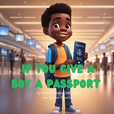 If You Give a Boy a Passport - Ariana Fiorello-Omotosho, Kaiden Fiorello