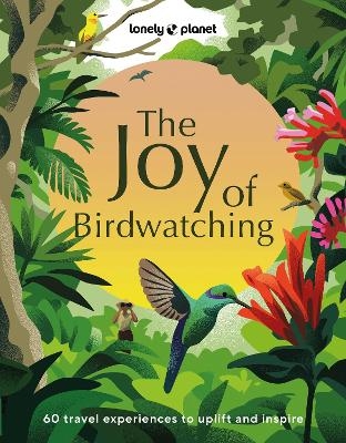 Lonely Planet The Joy of Birdwatching -  Lonely Planet, Dr Mya-Rose Craig, Tenijah Hamilton