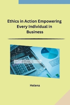 Ethics in Action Empowering Every Individual in Business -  Helena