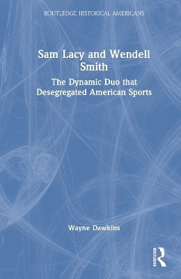 Sam Lacy and Wendell Smith - Wayne Dawkins