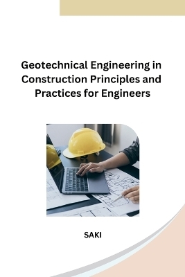 Geotechnical Engineering in Construction Principles and Practices for Engineers -  Saki