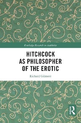 Hitchcock as Philosopher of the Erotic - Richard Gilmore